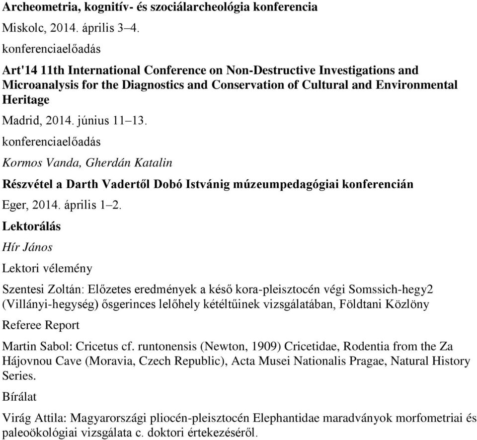 június 11 13. konferenciaelőadás Kormos Vanda, Gherdán Katalin Részvétel a Darth Vadertől Dobó Istvánig múzeumpedagógiai konferencián Eger, 2014. április 1 2.