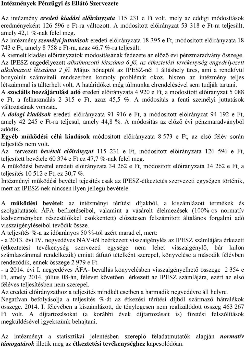 Az intézmény személyi juttatások eredeti előirányzata 18 395 e Ft, módosított előirányzata 18 743 e Ft, amely 8 758 e Ft-ra, azaz 46,7 %-ra teljesült.