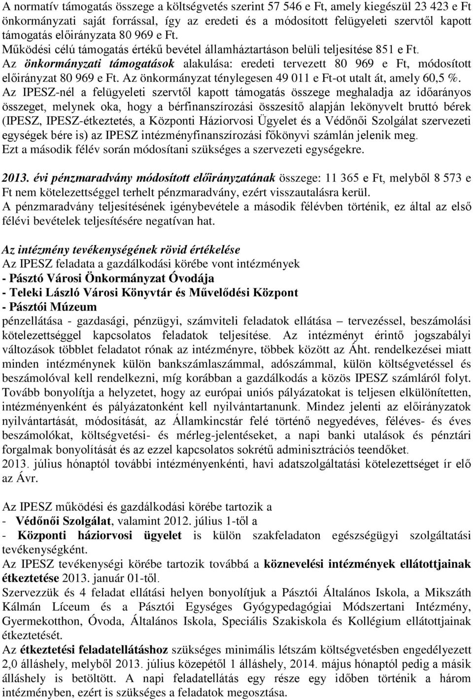 Az önkormányzati támogatások alakulása: eredeti tervezett 80 969 e Ft, módosított előirányzat 80 969 e Ft. Az önkormányzat ténylegesen 49 011 e Ft-ot utalt át, amely 60,5 %.