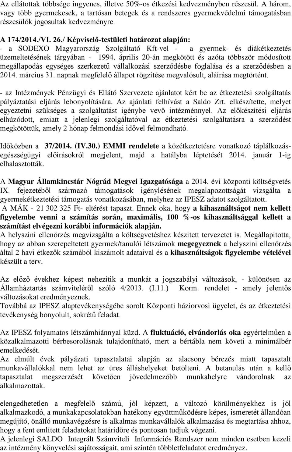 / Képviselő-testületi határozat alapján: - a SODEXO Magyarország Szolgáltató Kft-vel - a gyermek- és diákétkeztetés üzemeltetésének tárgyában - 1994.