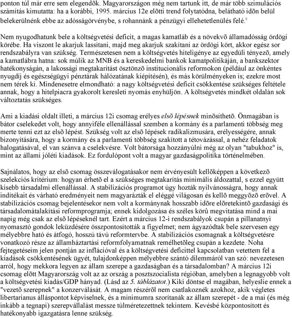 8 Nem nyugodhatunk bele a költségvetési deficit, a magas kamatláb és a növekvõ államadósság ördögi körébe.