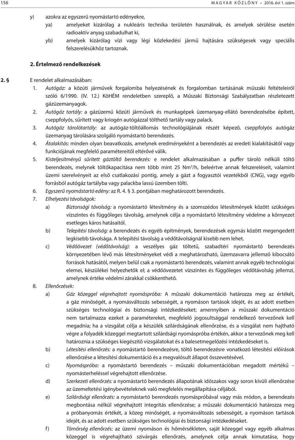 vízi vagy légi közlekedési jármű hajtására szükségesek vagy speciális felszerelésükhöz tartoznak. 2. Értelmező rendelkezések 2. E rendelet alkalmazásában: 1.