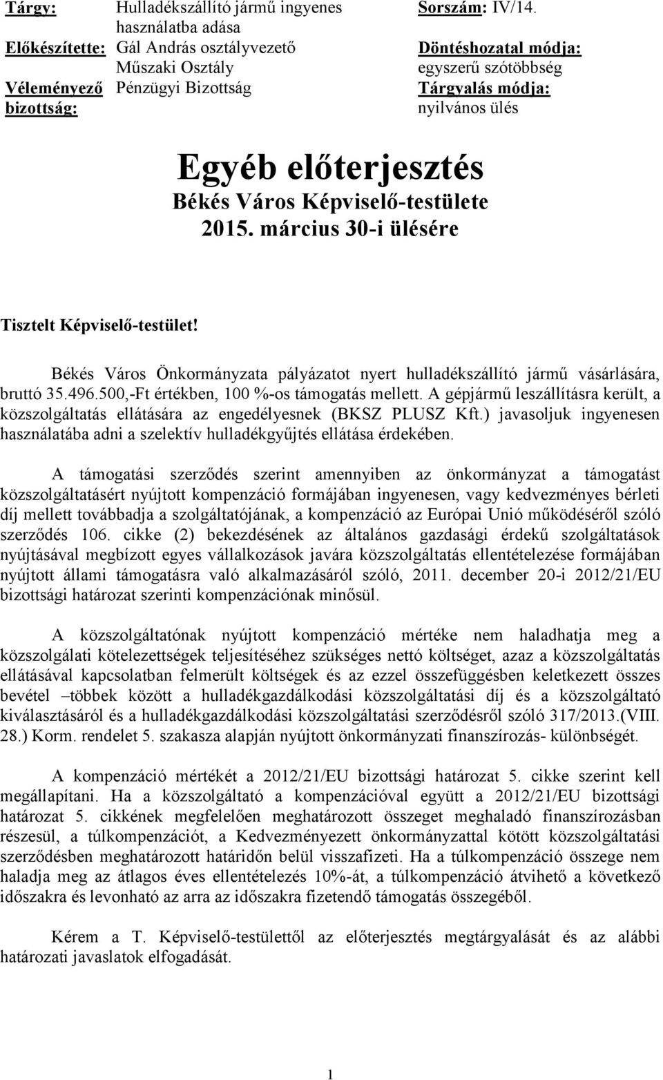 Békés Város Önkormányzata pályázatot nyert hulladékszállító jármű vásárlására, bruttó 35.496.500,-Ft értékben, 100 %-os támogatás mellett.