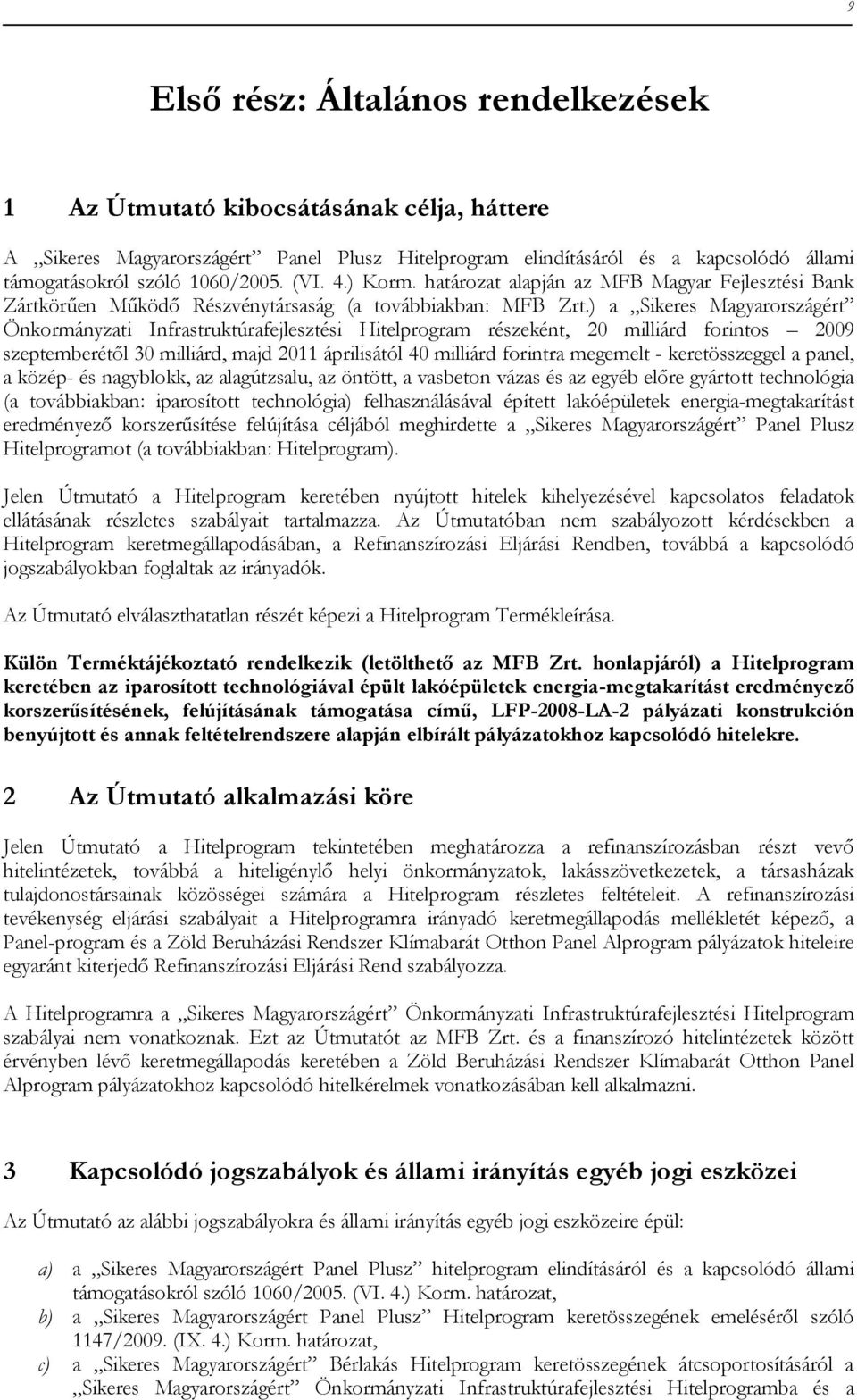 ) a Sikeres Magyarországért Önkormányzati Infrastruktúrafejlesztési Hitelprogram részeként, 20 milliárd forintos 2009 szeptemberétől 30 milliárd, majd 2011 áprilisától 40 milliárd forintra megemelt -