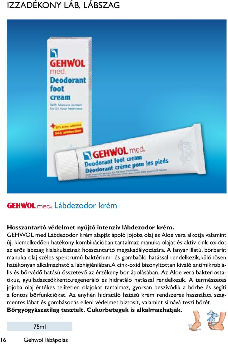 hosszantartó megakadályozására. A fanyar illatú, bőrbarát manuka olaj széles spektrumú baktérium- és gombaölő hatással rendelkezik,különösen hatékonyan alkalmazható a lábhigiéniában.