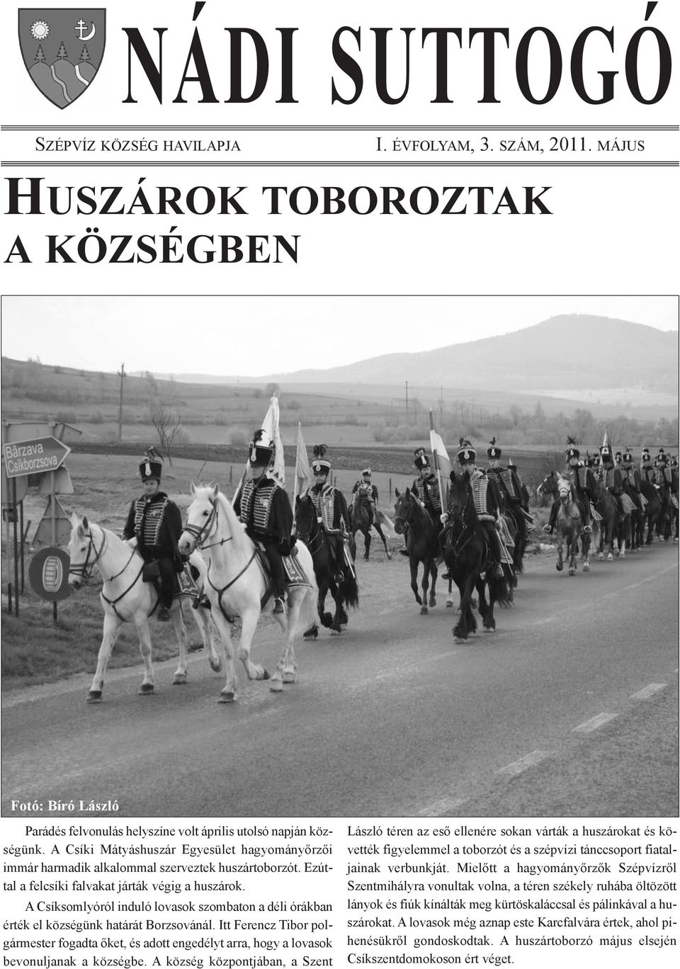 A Csíksomlyóról induló lovasok szombaton a déli órákban érték el községünk határát Borzsovánál.