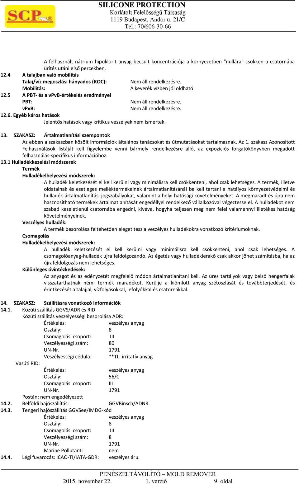 SZAKASZ: Ártalmatlanítási szempontok Az ebben a szakaszban közölt információk általános tanácsokat és útmutatásokat tartalmaznak. Az 1.