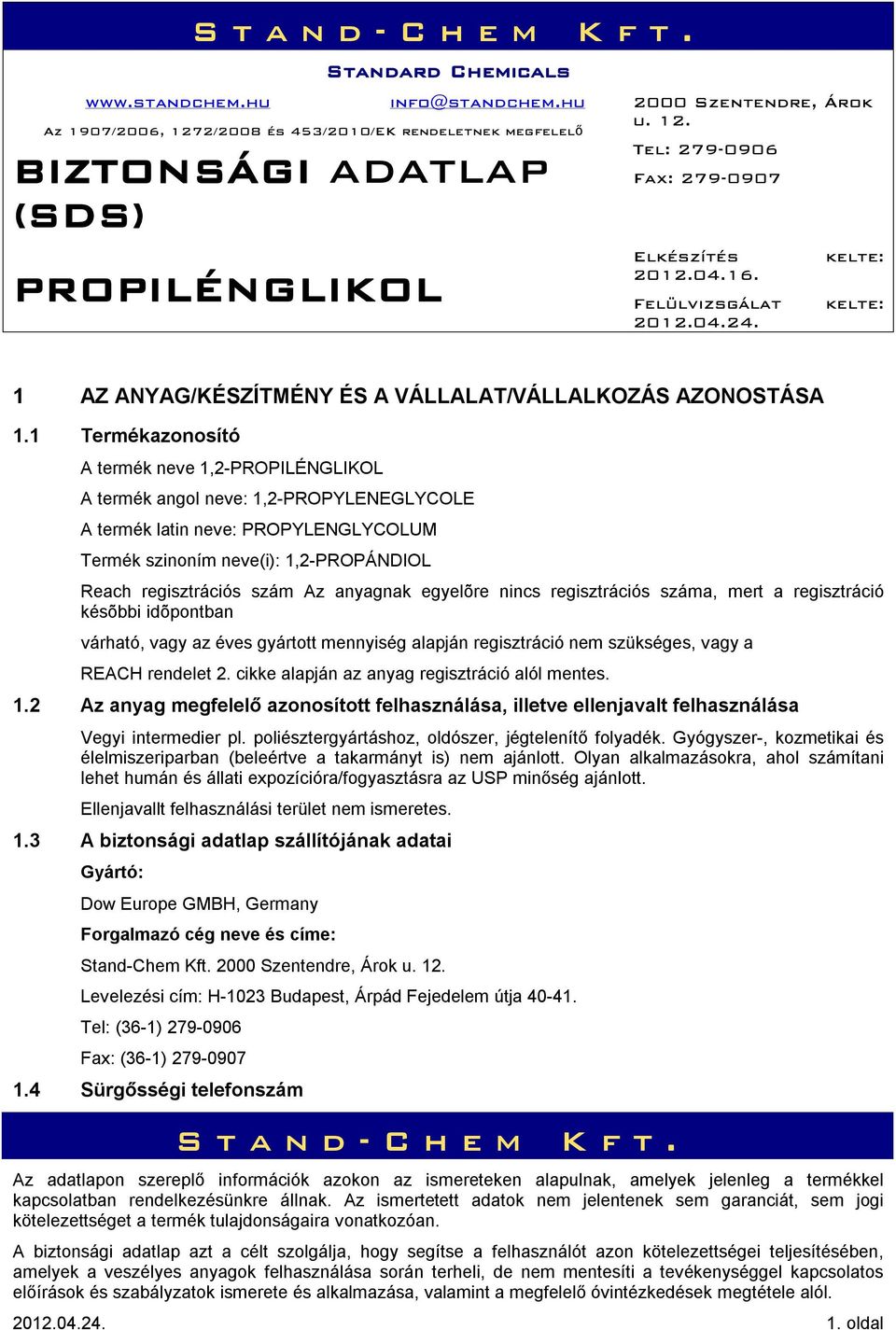 egyelõre nincs regisztrációs száma, mert a regisztráció késõbbi idõpontban várható, vagy az éves gyártott mennyiség alapján regisztráció nem szükséges, vagy a REACH rendelet 2.