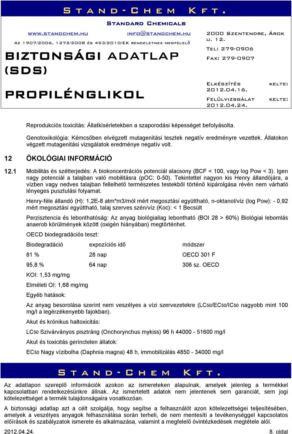 Igen nagy potenciál a talajban való mobilitásra (poc: 0-50).