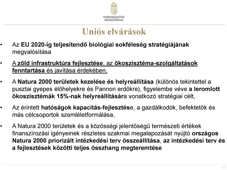 stratégiai célt, Az érintett hatóságok kapacitás-fejlesztése, a gazdálkodók, befektetők és más célcsoportok szemléletformálása, A Natura 2000 területek és a közösségi jelentőségű természeti értékek