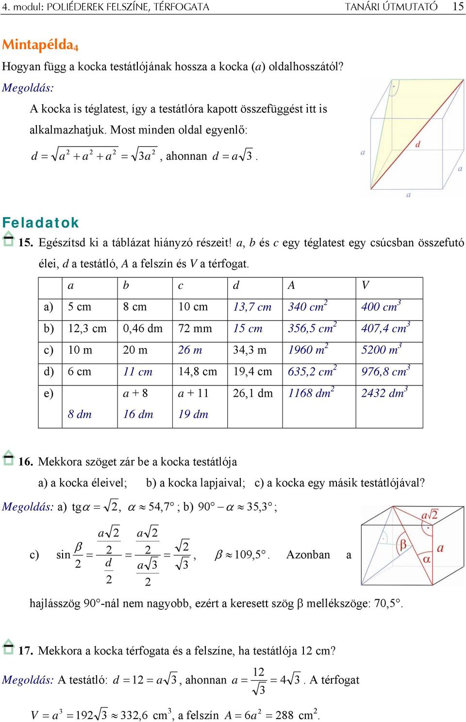 a, b és c egy téglatest egy csúcsban összefutó élei, d a testátló, A a felszín és V a térfogat.