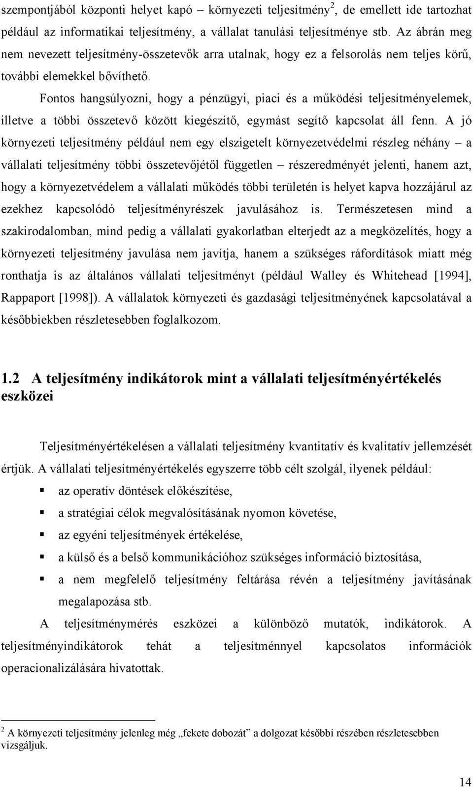 Fontos hangsúlyozni, hogy a pénzügyi, piaci és a működési teljesítményelemek, illetve a többi összetevő között kiegészítő, egymást segítő kapcsolat áll fenn.