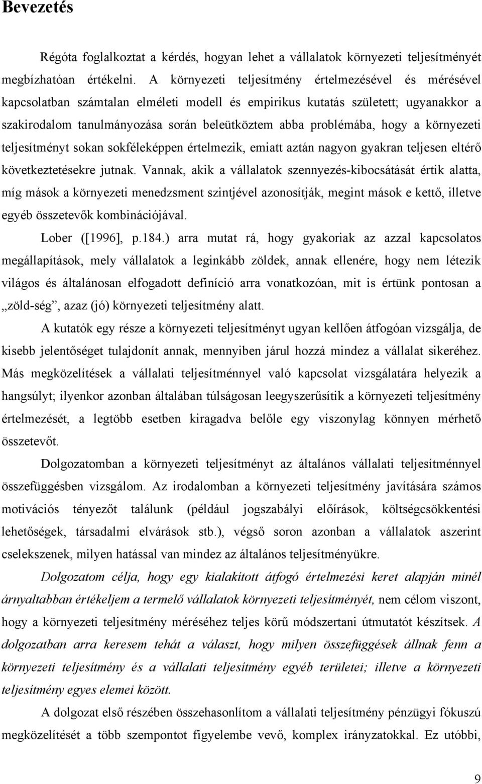 problémába, hogy a környezeti teljesítményt sokan sokféleképpen értelmezik, emiatt aztán nagyon gyakran teljesen eltérő következtetésekre jutnak.