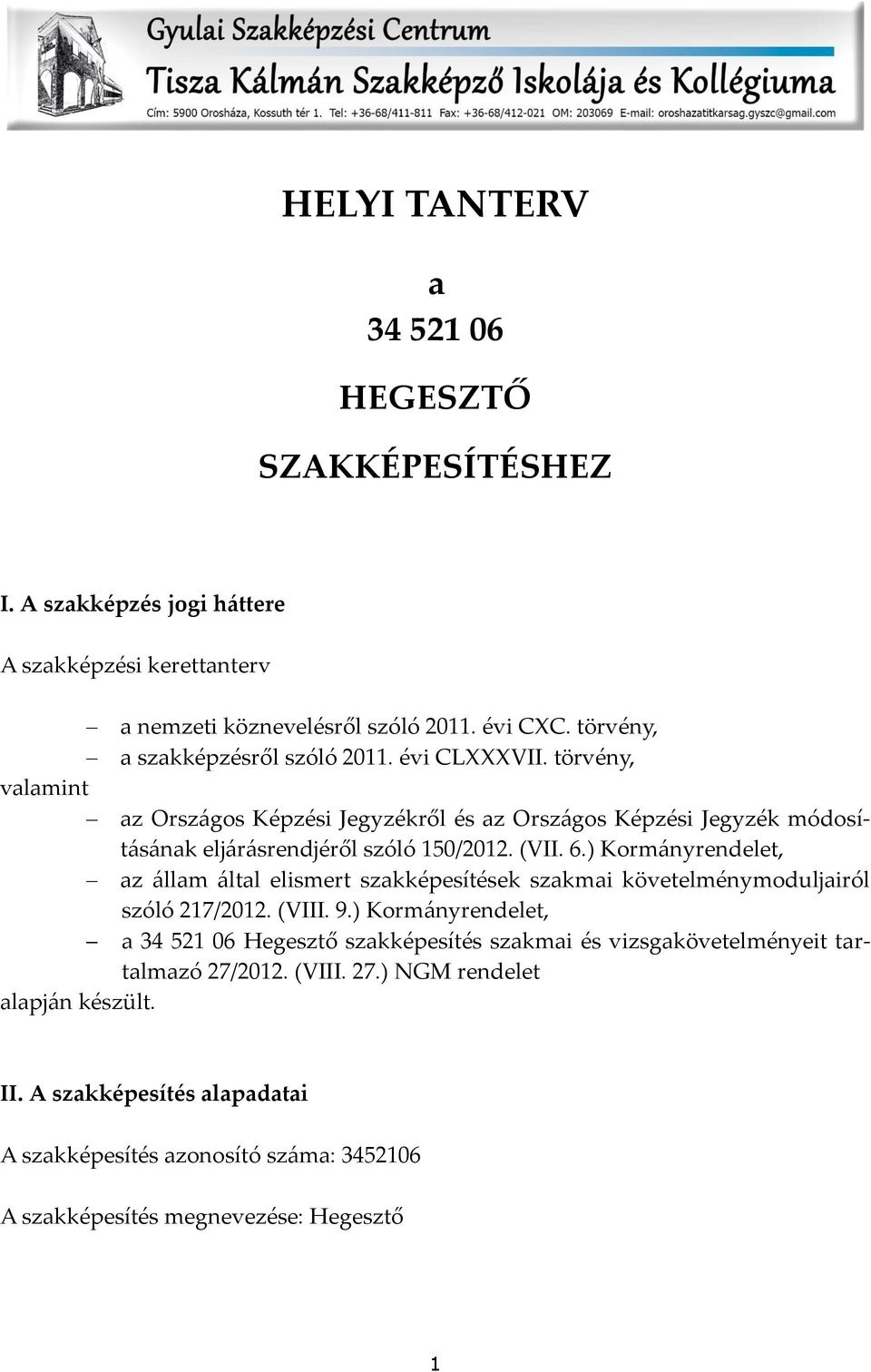 (VII. 6.) Korm{nyrendelet, az {llam {ltal elismert szakképesítések szakmai követelménymoduljairól szóló 217/2012. (VIII. 9.