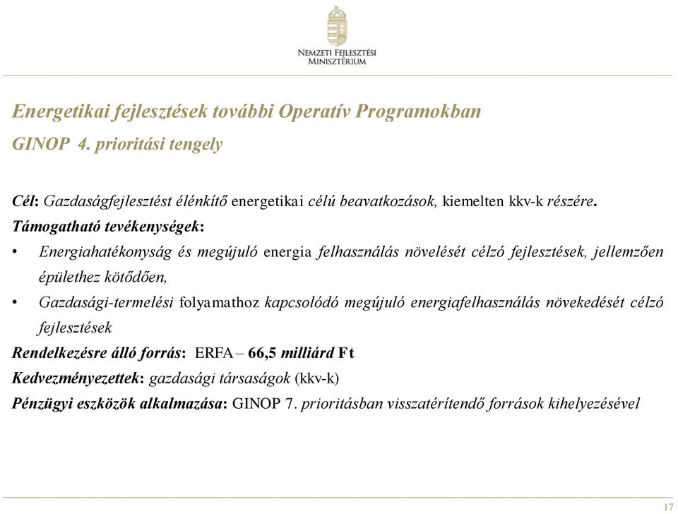 Támogatható tevékenységek: Energiahatékonyság és megújuló energia felhasználás növelését célzó fejlesztések, jellemzően épülethez kötődően,