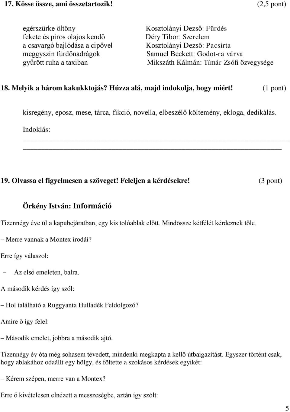 Dezső: Pacsirta Samuel Beckett: Godot-ra várva Mikszáth Kálmán: Tímár Zsófi özvegysége 18. Melyik a három kakukktojás? Húzza alá, majd indokolja, hogy miért!