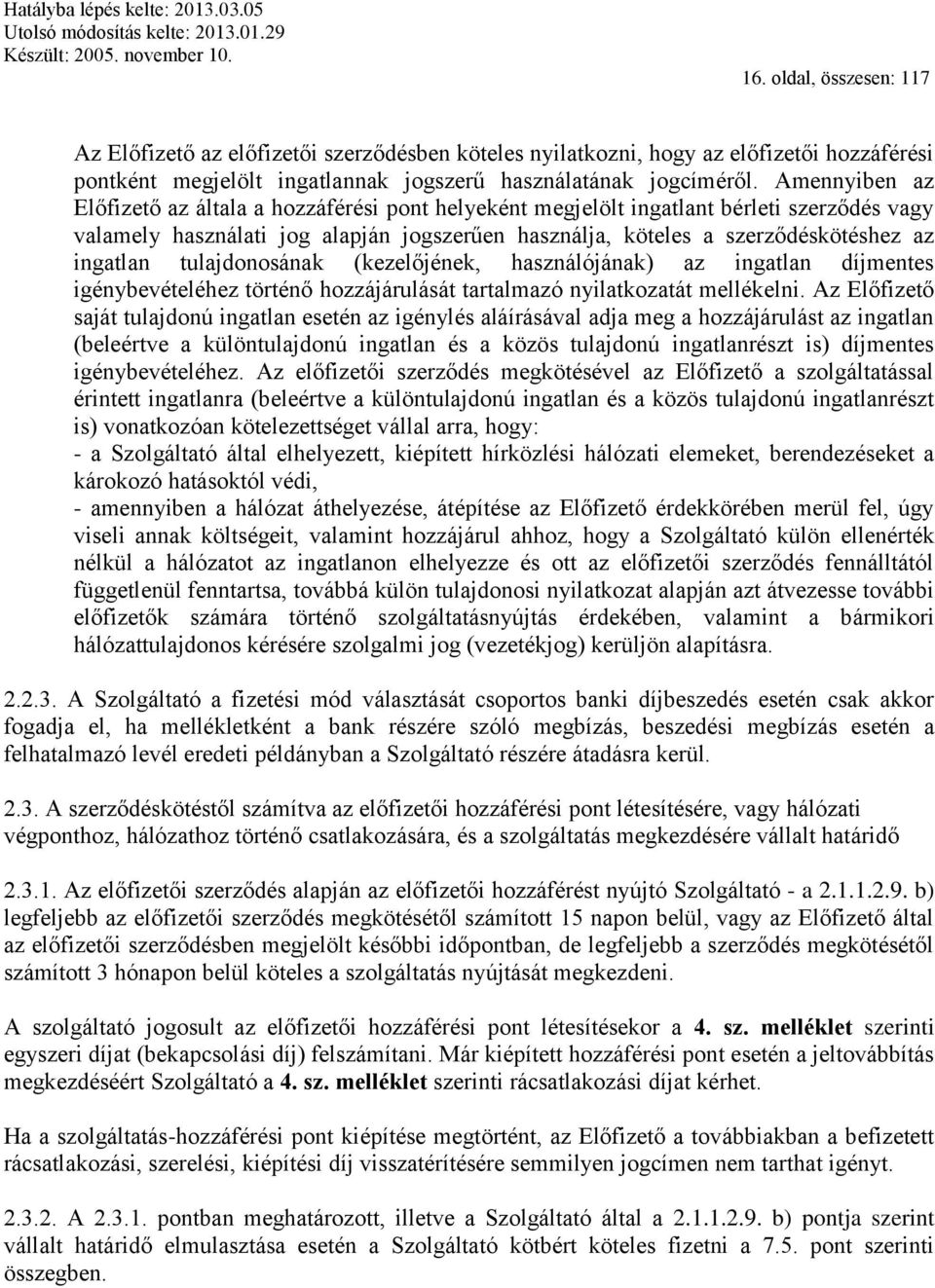 tulajdonosának (kezelőjének, használójának) az ingatlan díjmentes igénybevételéhez történő hozzájárulását tartalmazó nyilatkozatát mellékelni.