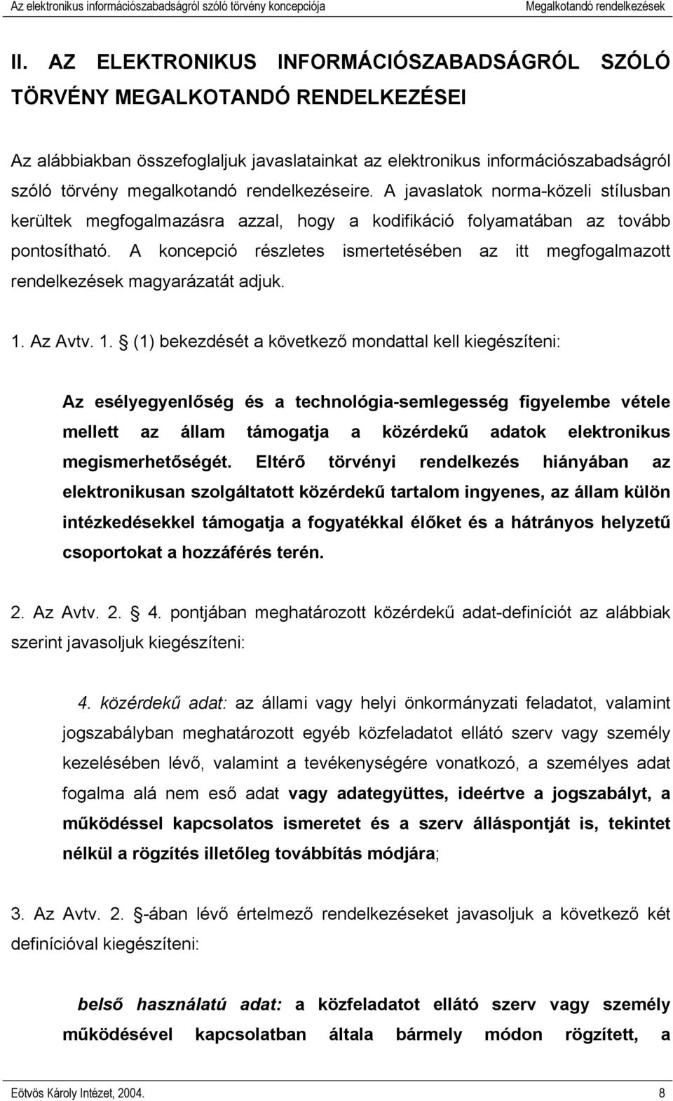 rendelkezéseire. A javaslatok norma-közeli stílusban kerültek megfogalmazásra azzal, hogy a kodifikáció folyamatában az tovább pontosítható.