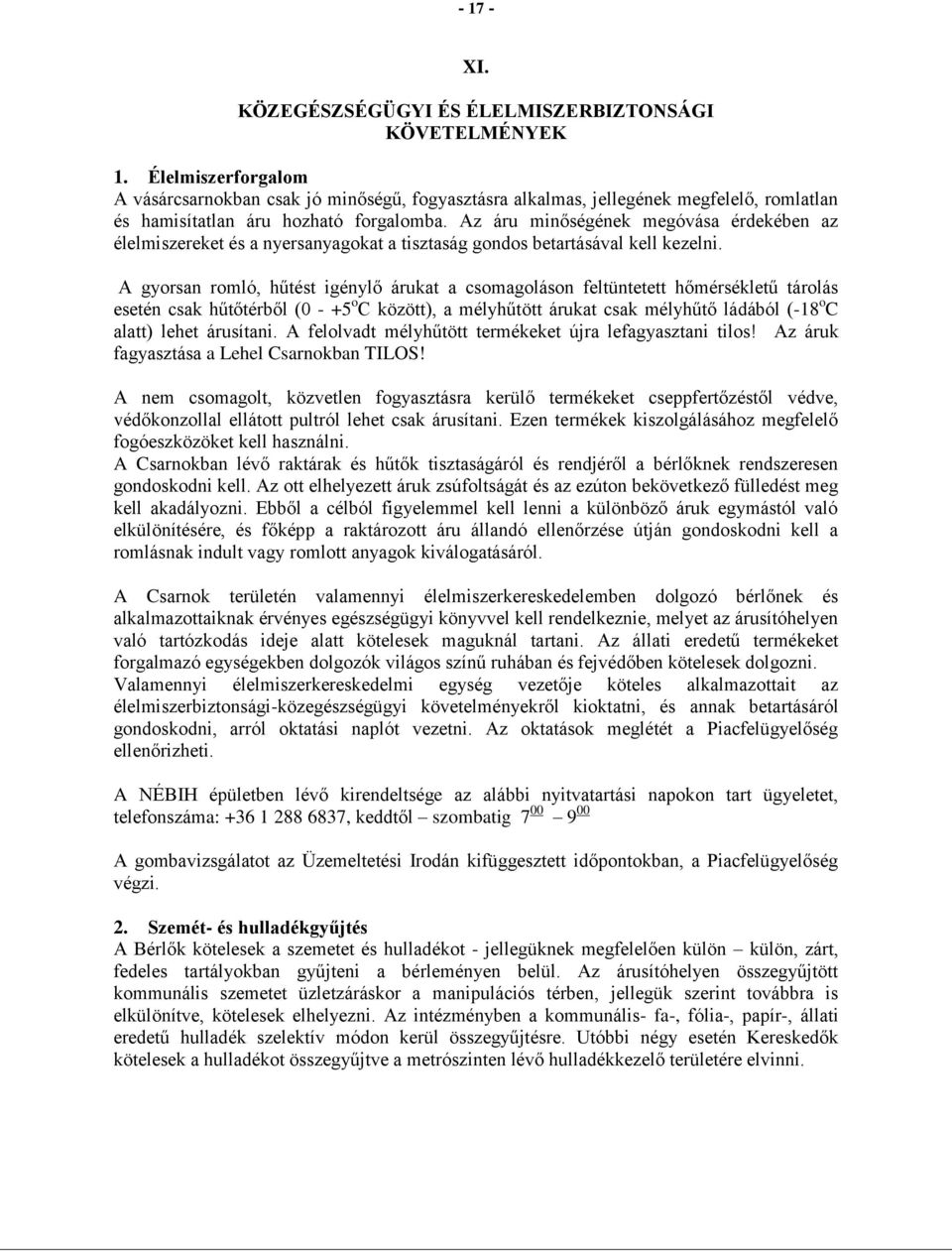 Az áru minőségének megóvása érdekében az élelmiszereket és a nyersanyagokat a tisztaság gondos betartásával kell kezelni.