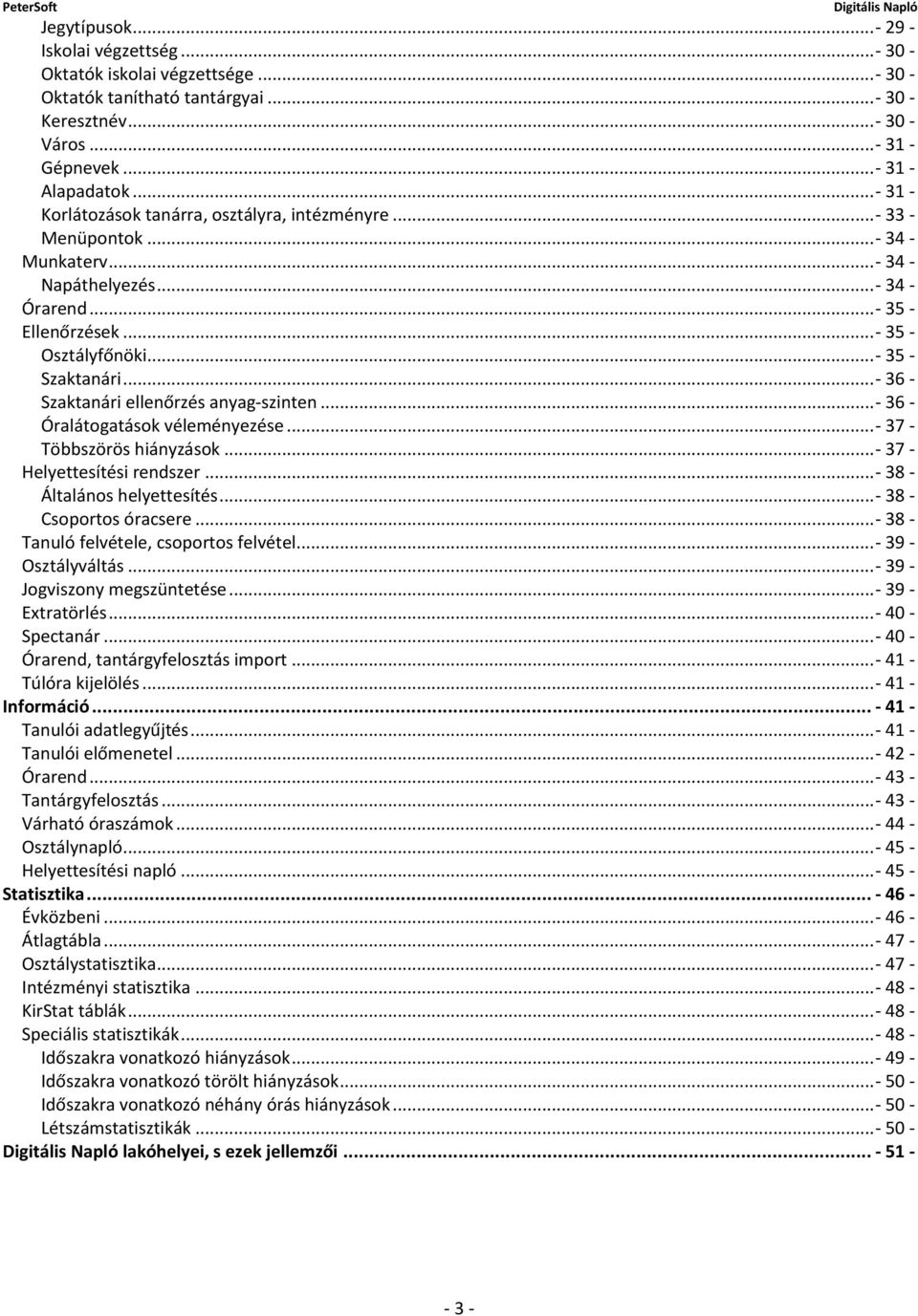 .. - 35 - Szaktanári... - 36 - Szaktanári ellenőrzés anyag-szinten... - 36 - Óralátogatások véleményezése... - 37 - Többszörös hiányzások... - 37 - Helyettesítési rendszer.