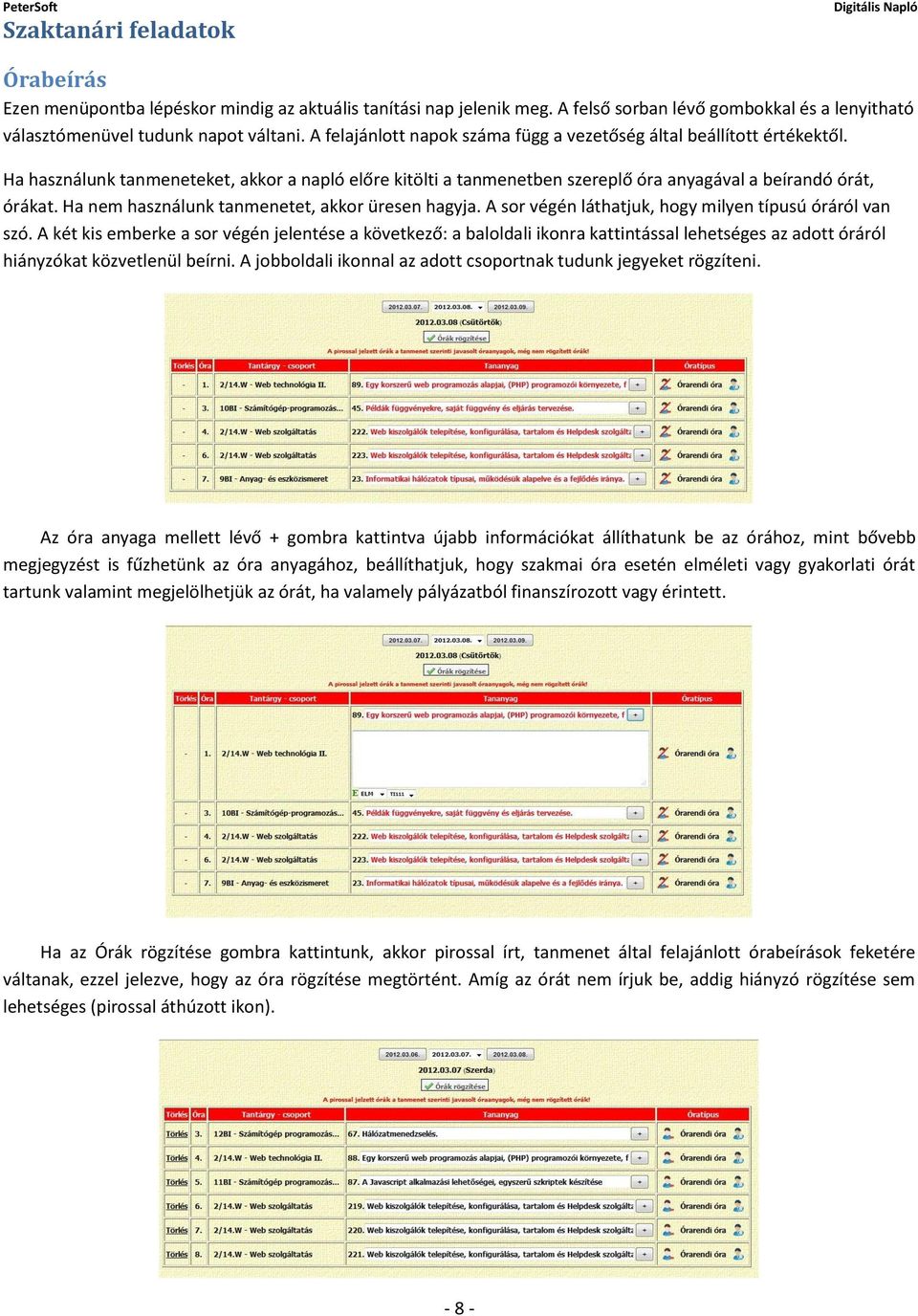 Ha nem használunk tanmenetet, akkor üresen hagyja. A sor végén láthatjuk, hogy milyen típusú óráról van szó.