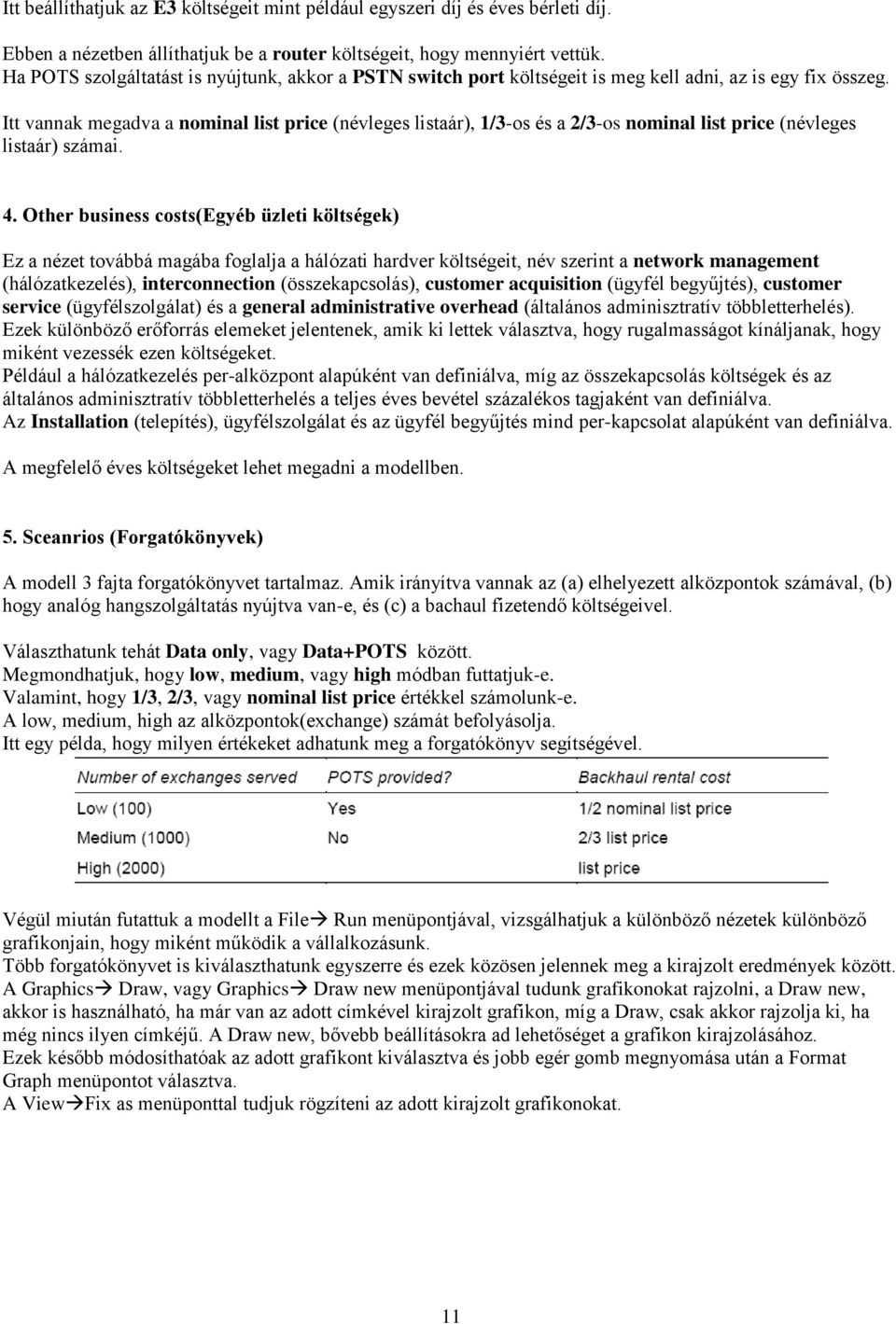 Itt vannak megadva a nominal list price (névleges listaár), 1/3-os és a 2/3-os nominal list price (névleges listaár) számai. 4.