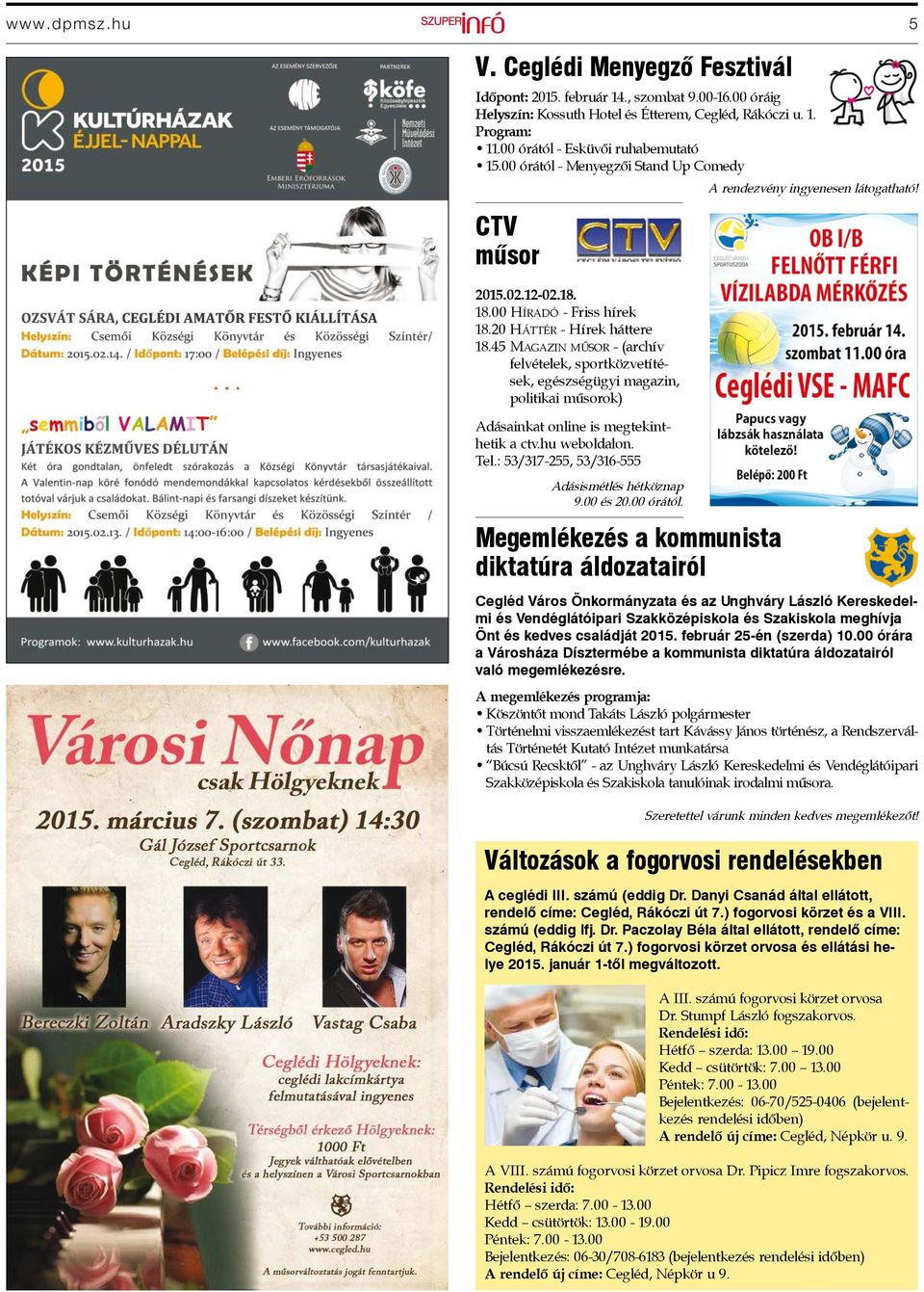 45 MAGAZIN MŰSOR - (archív felvételek, sportközvetítések, egészségügyi magazin, politikai műsorok) Adásainkat online is megtekinthetik a ctv.hu weboldalon. Tel.