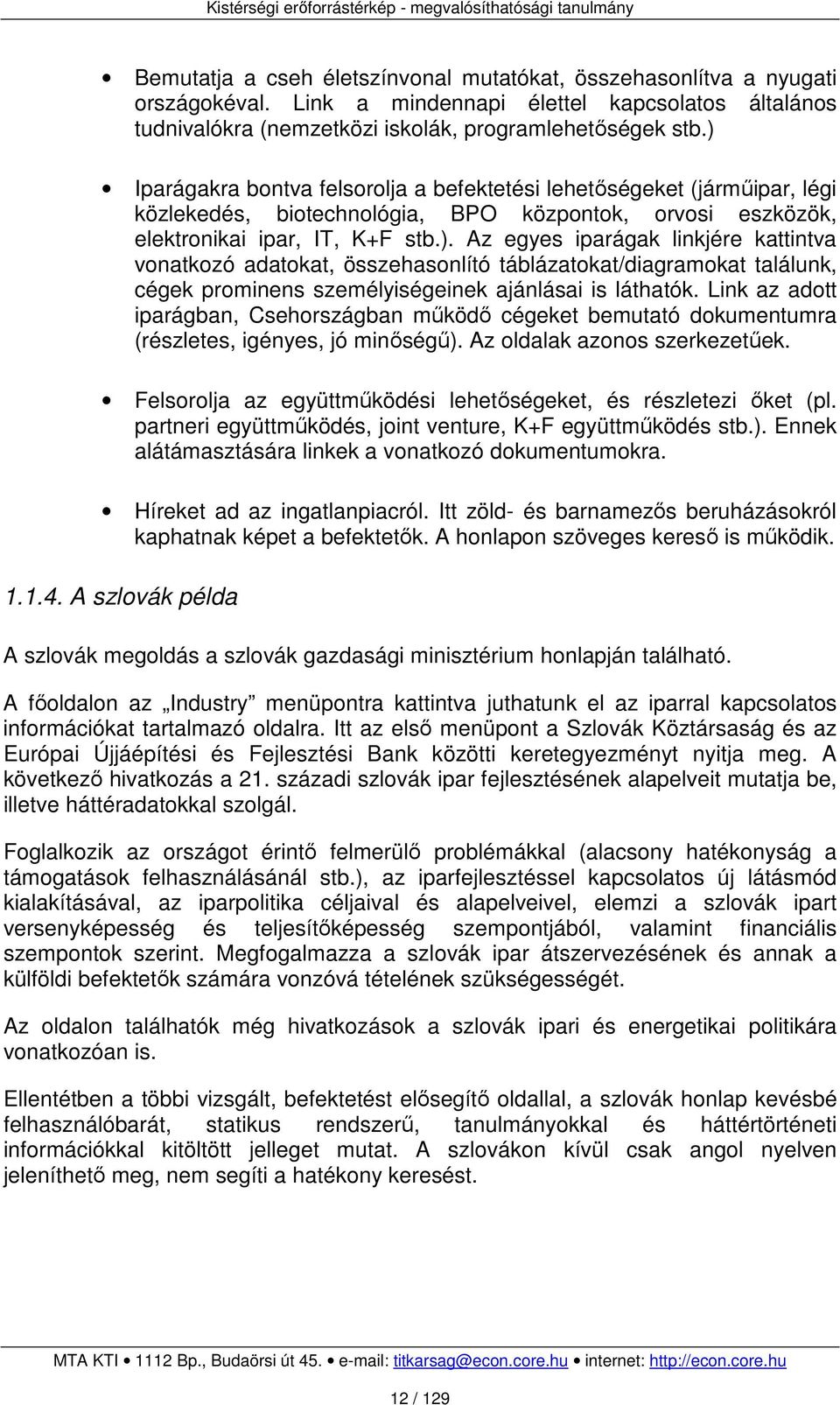 Link az adott iparágban, Csehországban működő cégeket bemutató dokumentumra (részletes, igényes, jó minőségű). Az oldalak azonos szerkezetűek.