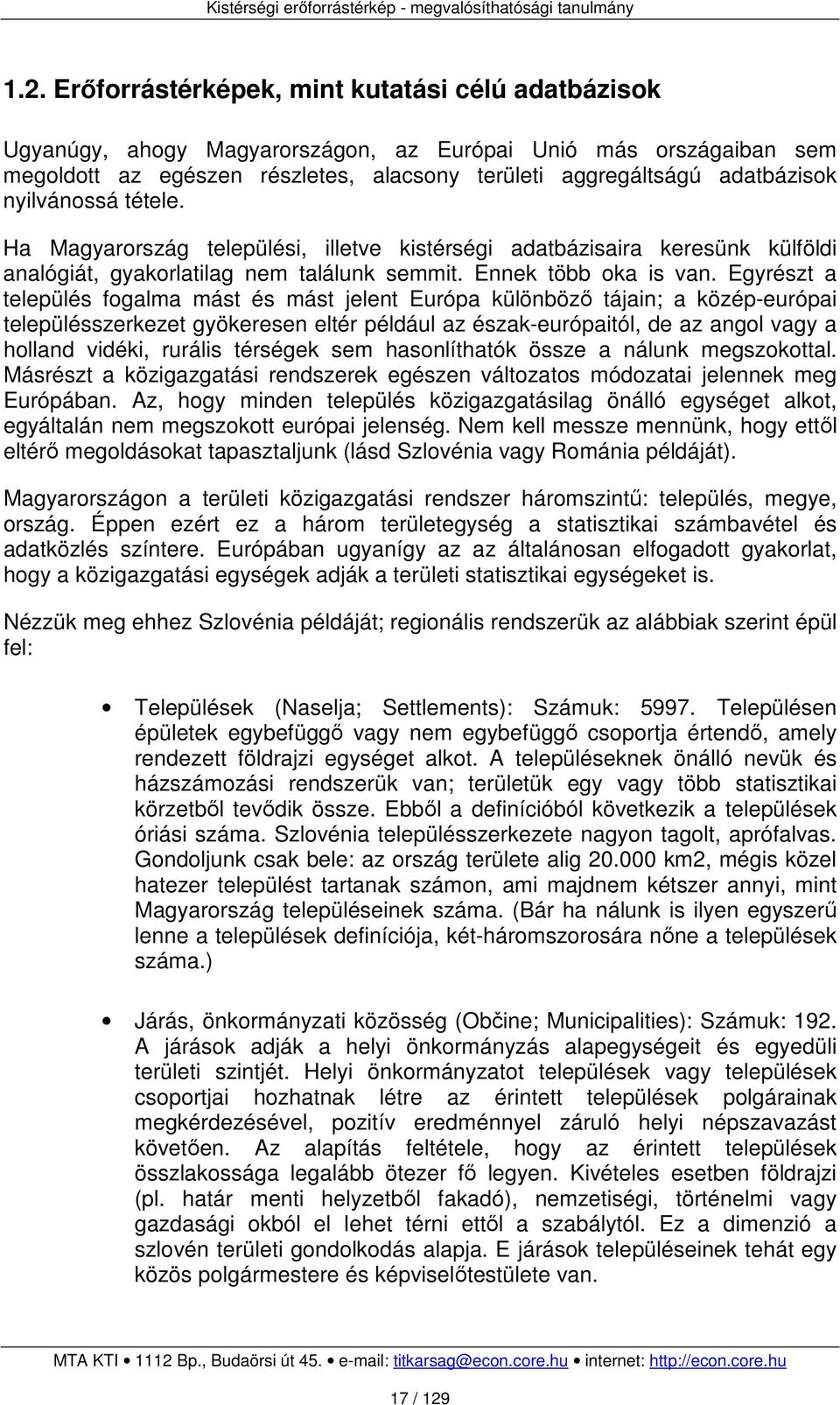 Egyrészt a település fogalma mást és mást jelent Európa különböző tájain; a közép-európai településszerkezet gyökeresen eltér például az észak-európaitól, de az angol vagy a holland vidéki, rurális