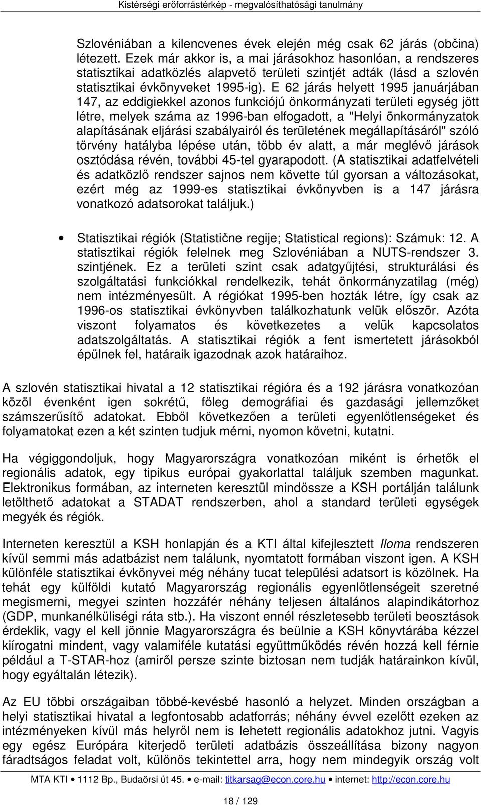 E 62 járás helyett 1995 januárjában 147, az eddigiekkel azonos funkciójú önkormányzati területi egység jött létre, melyek száma az 1996-ban elfogadott, a "Helyi önkormányzatok alapításának eljárási