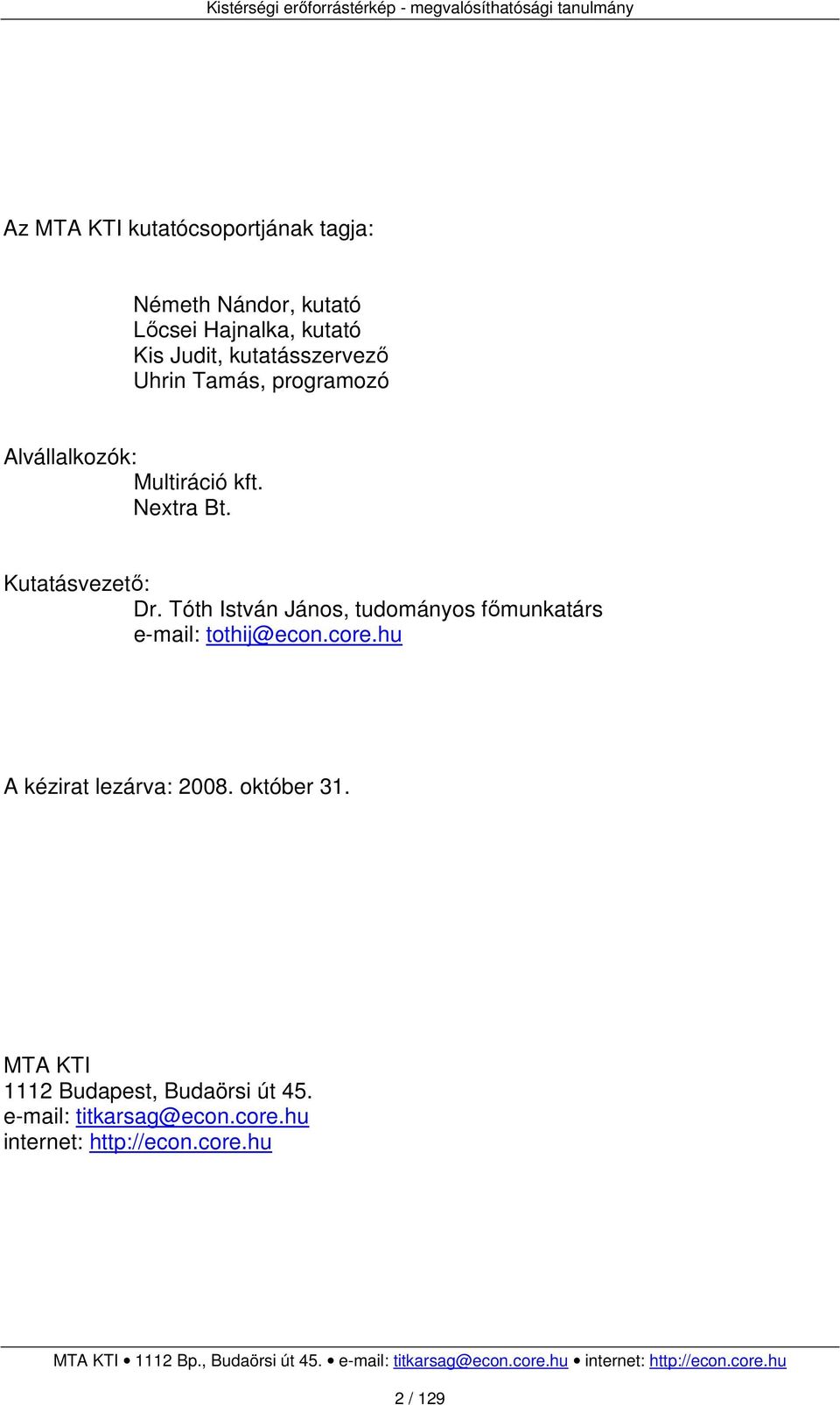 Tóth István János, tudományos főmunkatárs e-mail: tothij@econ.core.hu A kézirat lezárva: 2008.