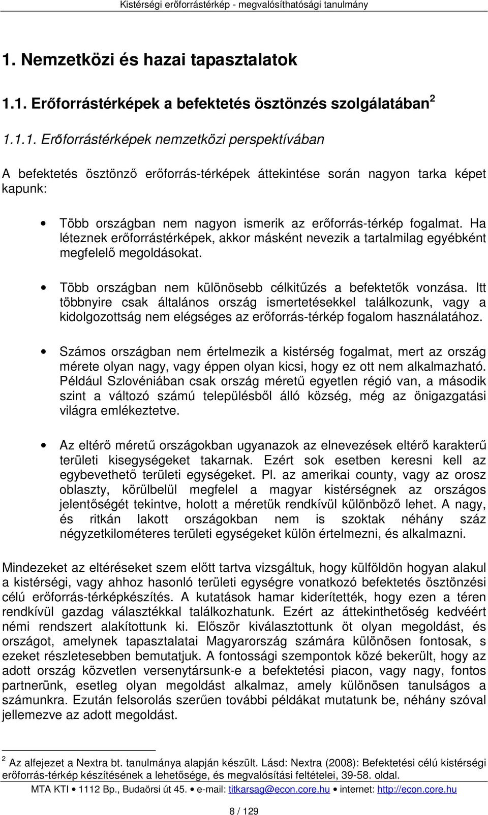 Itt többnyire csak általános ország ismertetésekkel találkozunk, vagy a kidolgozottság nem elégséges az erőforrás-térkép fogalom használatához.