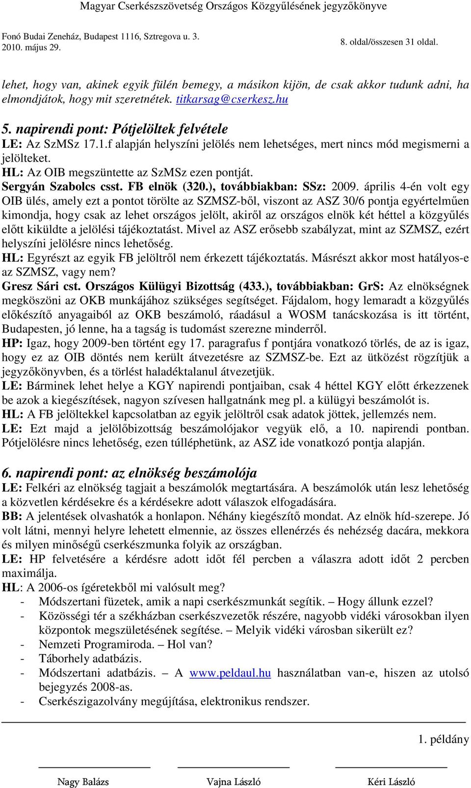 Sergyán Szabolcs csst. FB elnök (320.), továbbiakban: SSz: 2009.