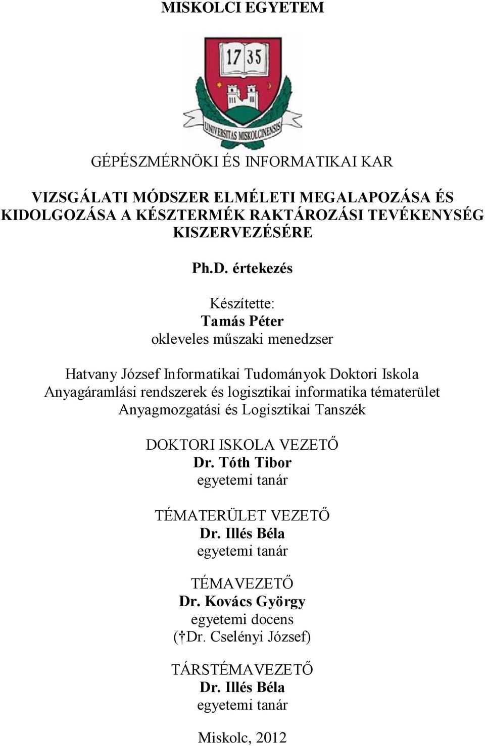 értekezés Készítette: Tamás Péter okleveles műszaki menedzser Hatvany József Informatikai Tudományok Doktori Iskola Anyagáramlási rendszerek és