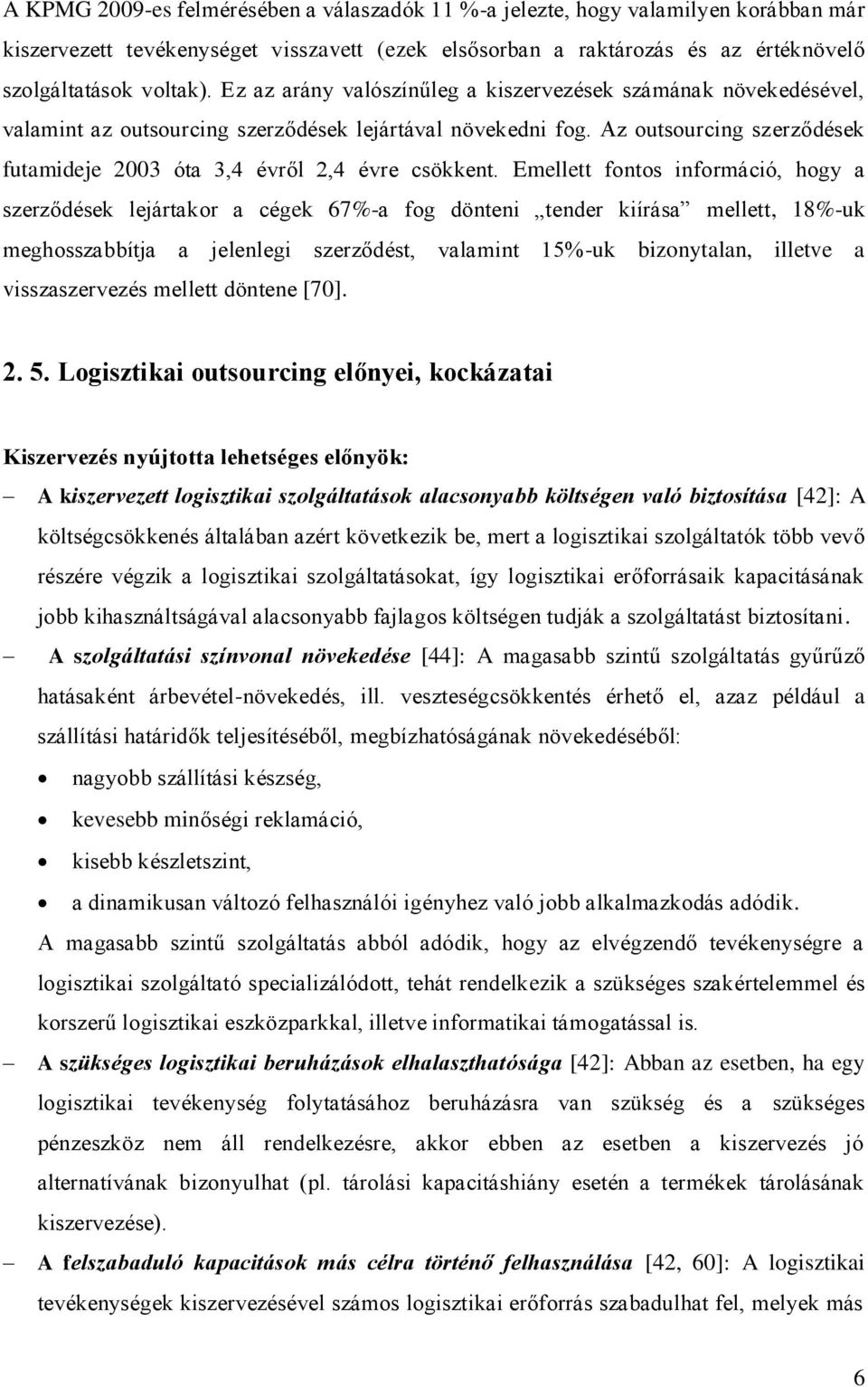 Az outsourcing szerződések futamideje 2003 óta 3,4 évről 2,4 évre csökkent.