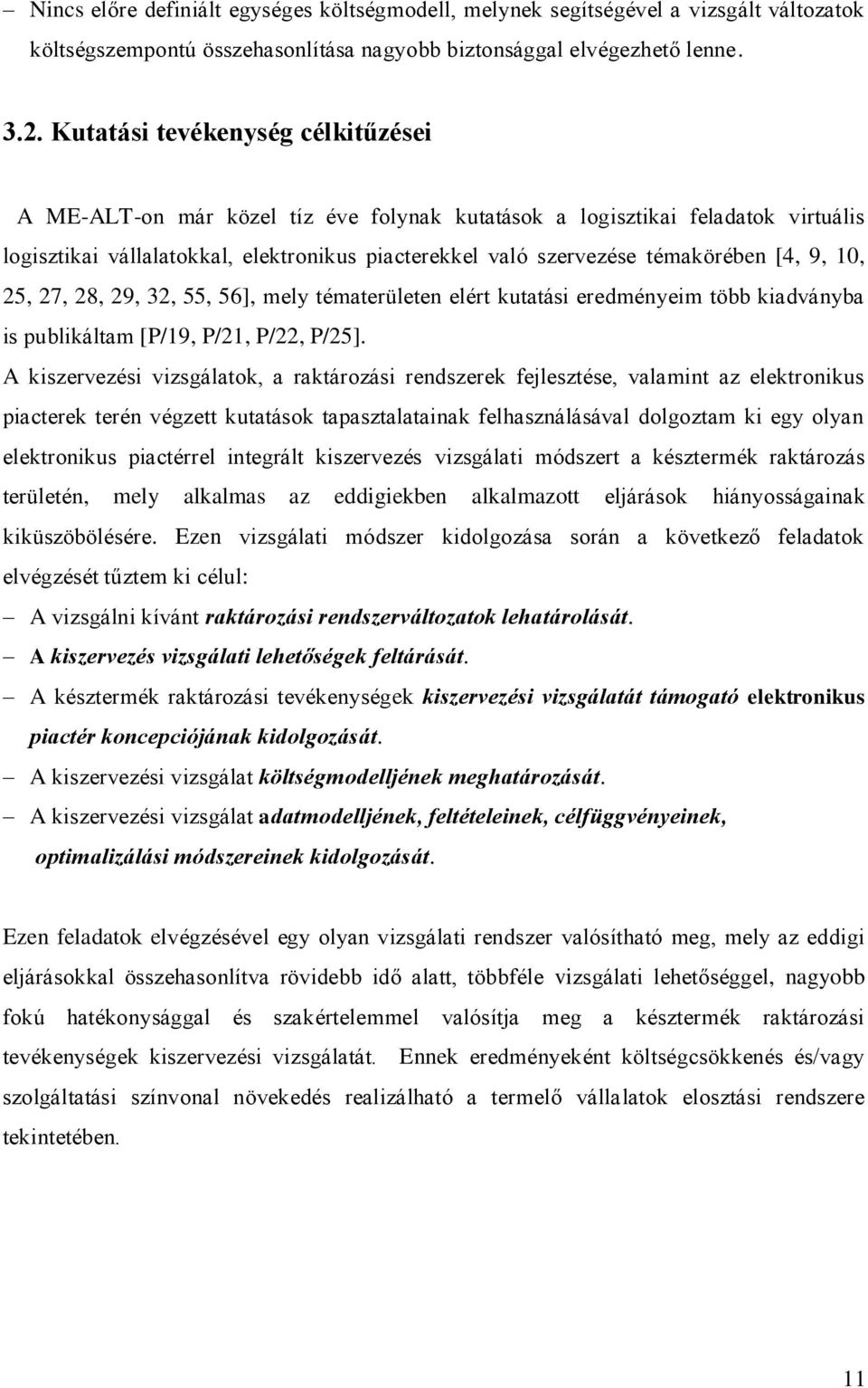 [4, 9, 10, 25, 27, 28, 29, 32, 55, 56], mely tématerületen elért kutatási eredményeim több kiadványba is publikáltam [P/19, P/21, P/22, P/25].