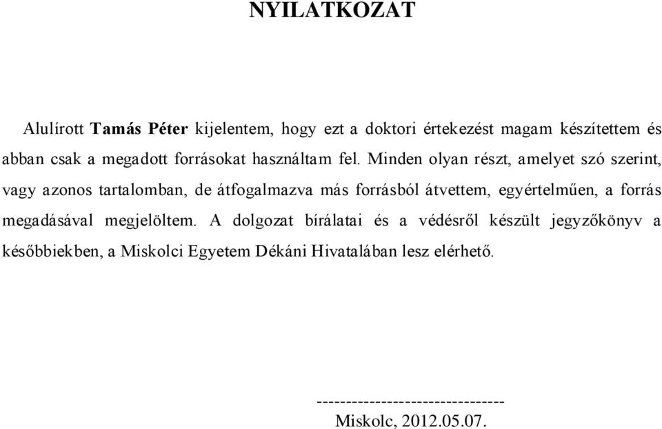 Minden olyan részt, amelyet szó szerint, vagy azonos tartalomban, de átfogalmazva más forrásból átvettem, egyértelműen,