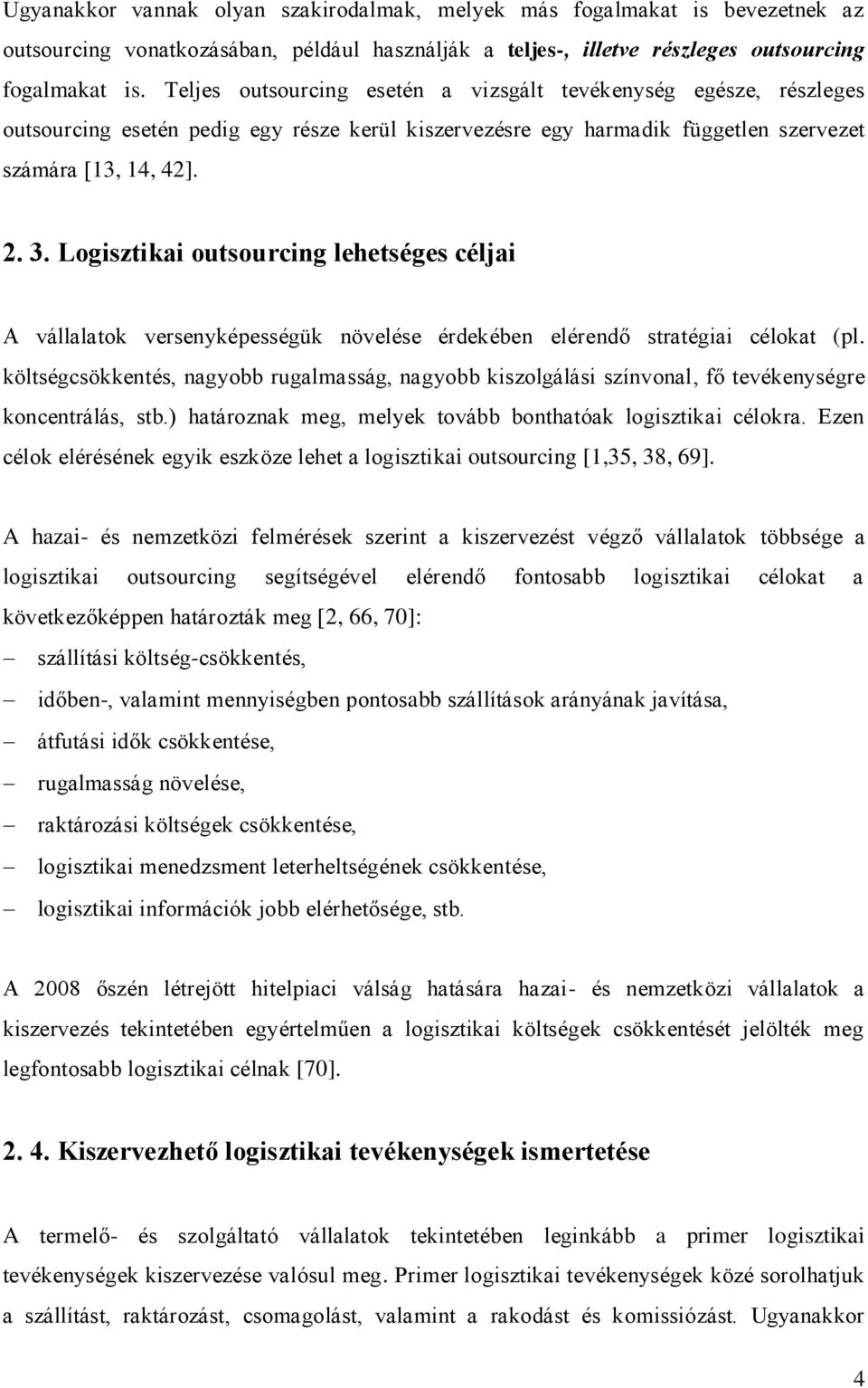 Logisztikai outsourcing lehetséges céljai A vállalatok versenyképességük növelése érdekében elérendő stratégiai célokat (pl.