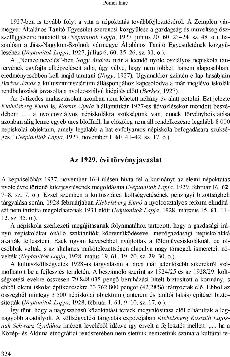 ), hasonlóan a Jász-Nagykun-Szolnok vármegye Általános Tanító Egyesületének közgyűléséhez (Néptanítók Lapja, 1927. július 6. 60. 25 26. sz. 31. o.). A Nemzetnevelés -ben Nagy András már a leendő