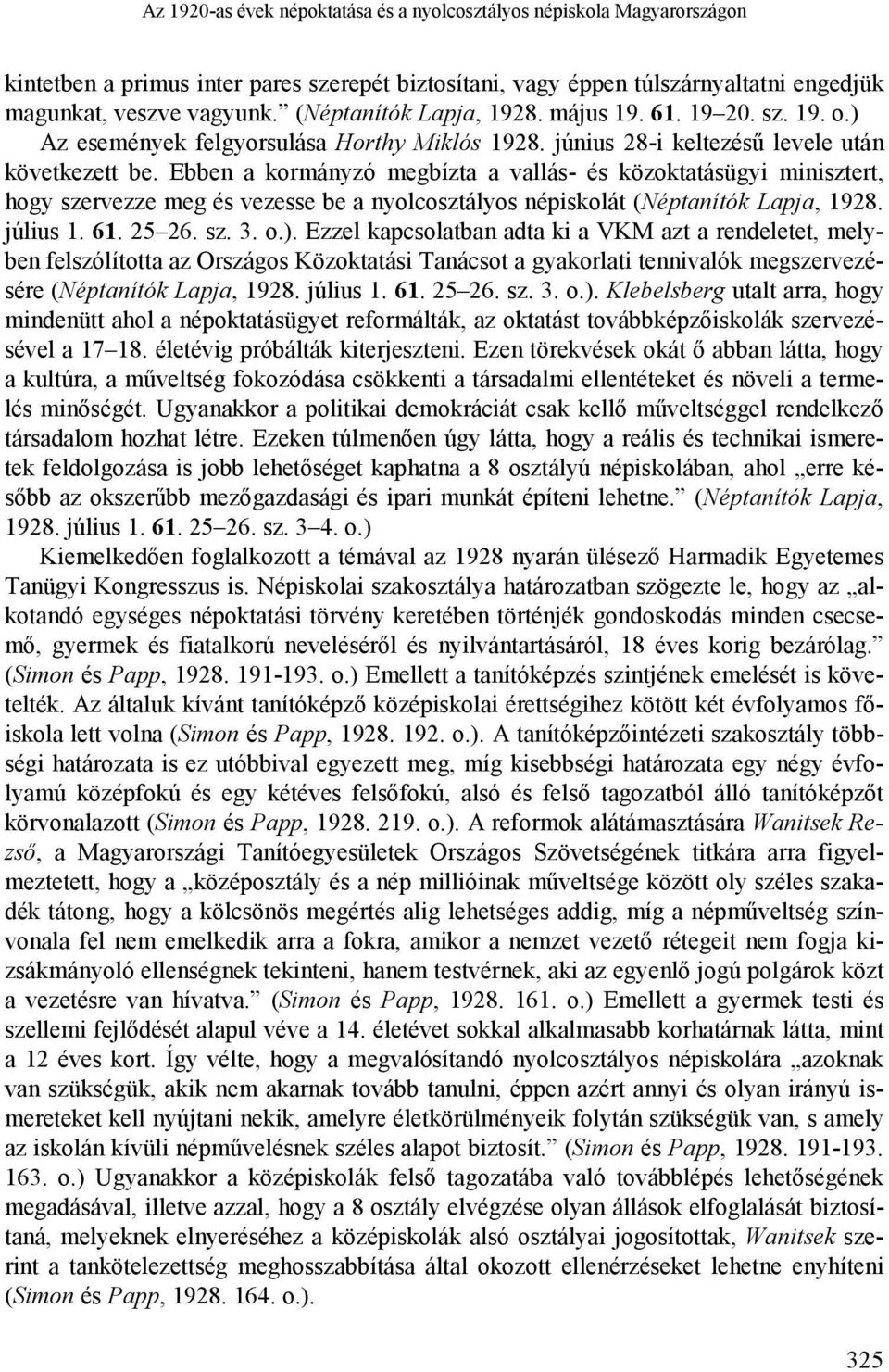 Ebben a kormányzó megbízta a vallás- és közoktatásügyi minisztert, hogy szervezze meg és vezesse be a nyolcosztályos népiskolát (Néptanítók Lapja, 1928. július 1. 61. 25 26. sz. 3. o.).