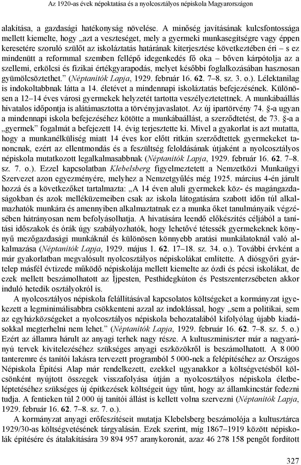 következtében éri s ez mindenütt a reformmal szemben fellépő idegenkedés fő oka bőven kárpótolja az a szellemi, erkölcsi és fizikai értékgyarapodás, melyet későbbi foglalkozásában hasznosan