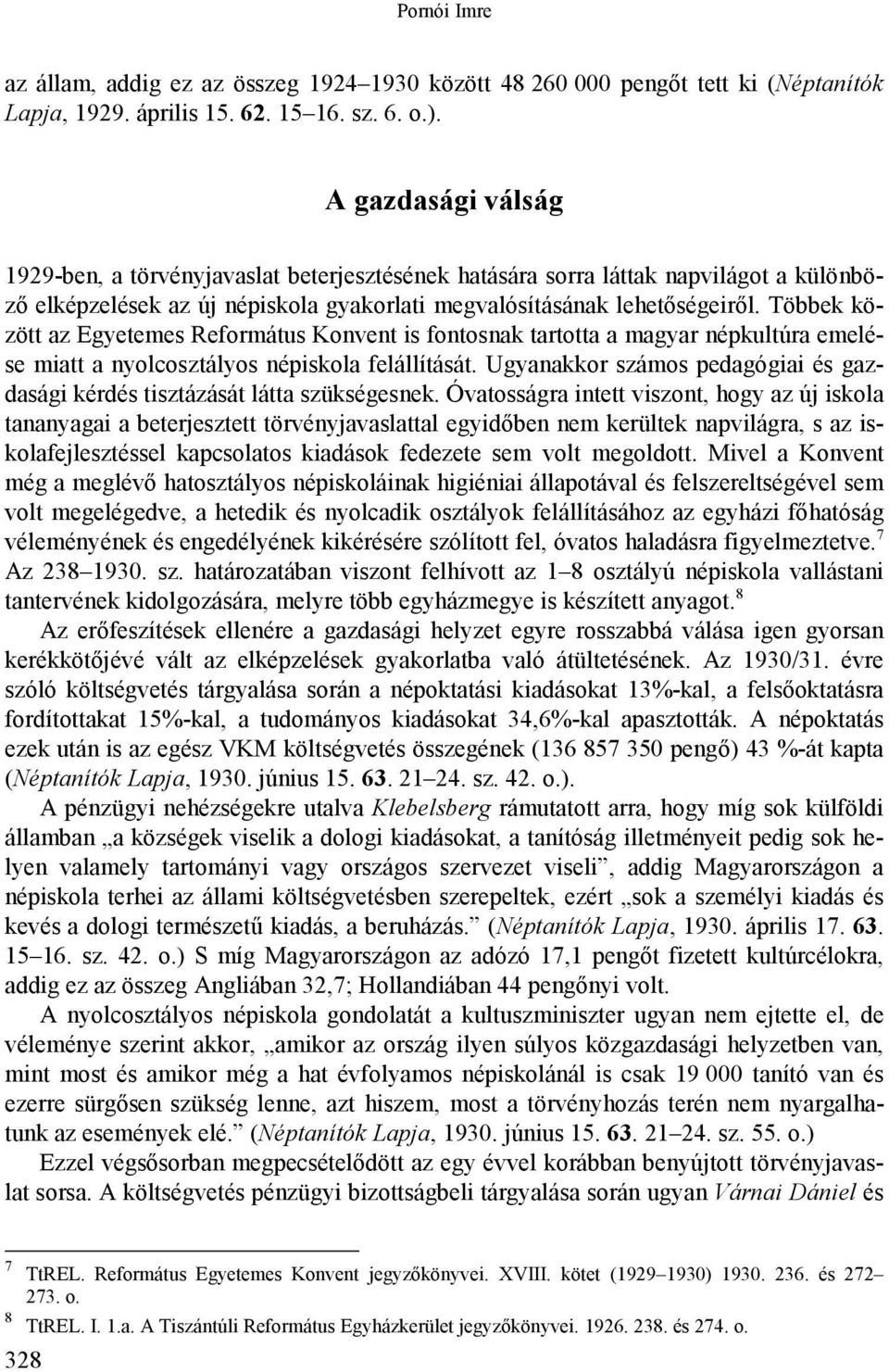 Többek között az Egyetemes Református Konvent is fontosnak tartotta a magyar népkultúra emelése miatt a nyolcosztályos népiskola felállítását.