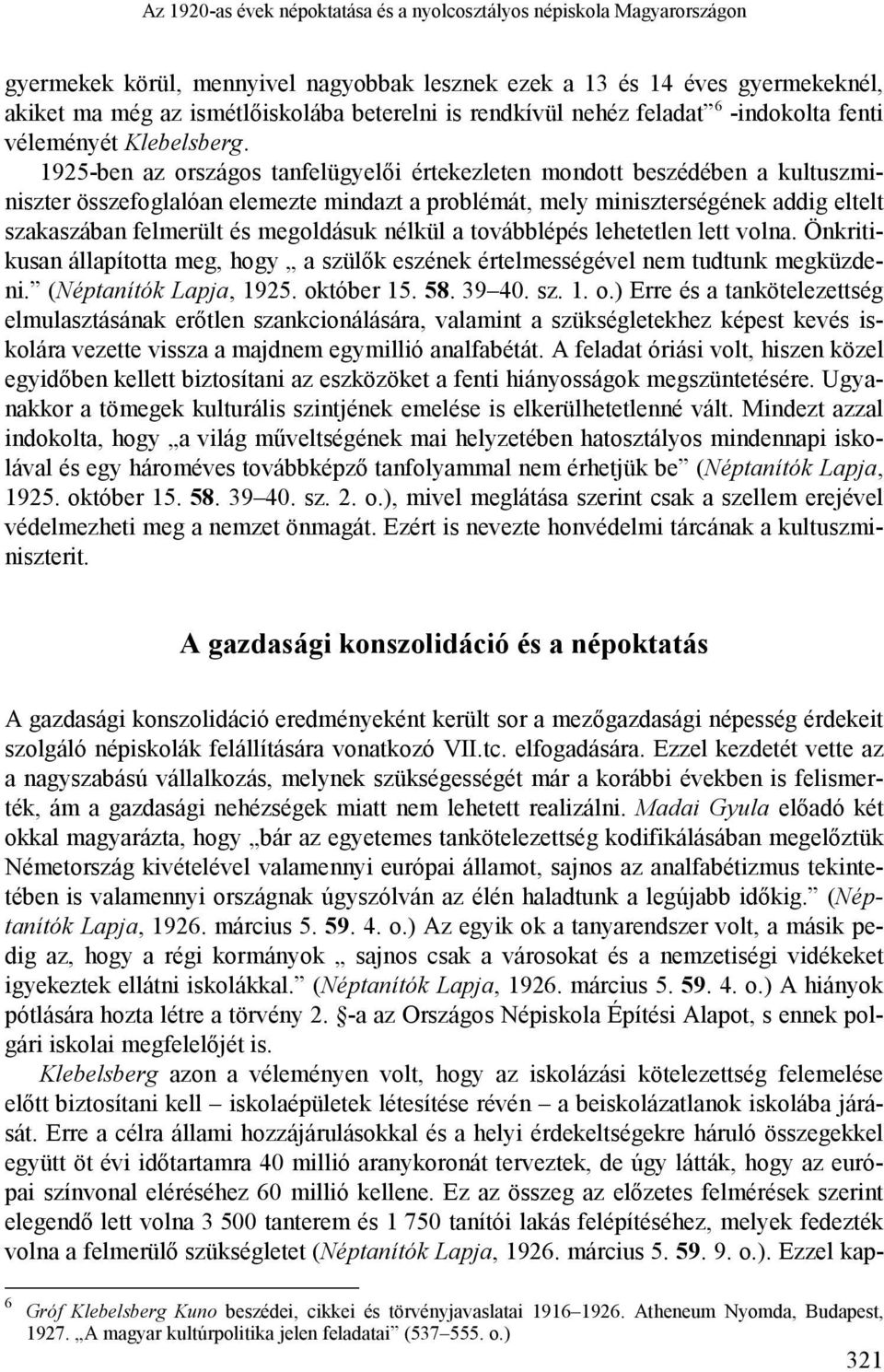 1925-ben az országos tanfelügyelői értekezleten mondott beszédében a kultuszminiszter összefoglalóan elemezte mindazt a problémát, mely miniszterségének addig eltelt szakaszában felmerült és