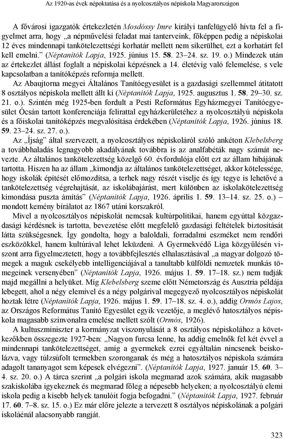 19. o.) Mindezek után az értekezlet állást foglalt a népiskolai képzésnek a 14. életévig való felemelése, s vele kapcsolatban a tanítóképzés reformja mellett.