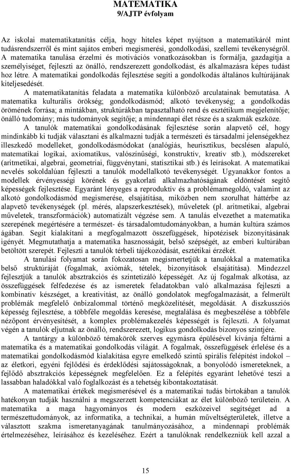 A matematika tanulása érzelmi és motivációs vonatkozásokban is formálja, gazdagítja a személyiséget, fejleszti az önálló, rendszerezett gondolkodást, és alkalmazásra képes tudást hoz létre.