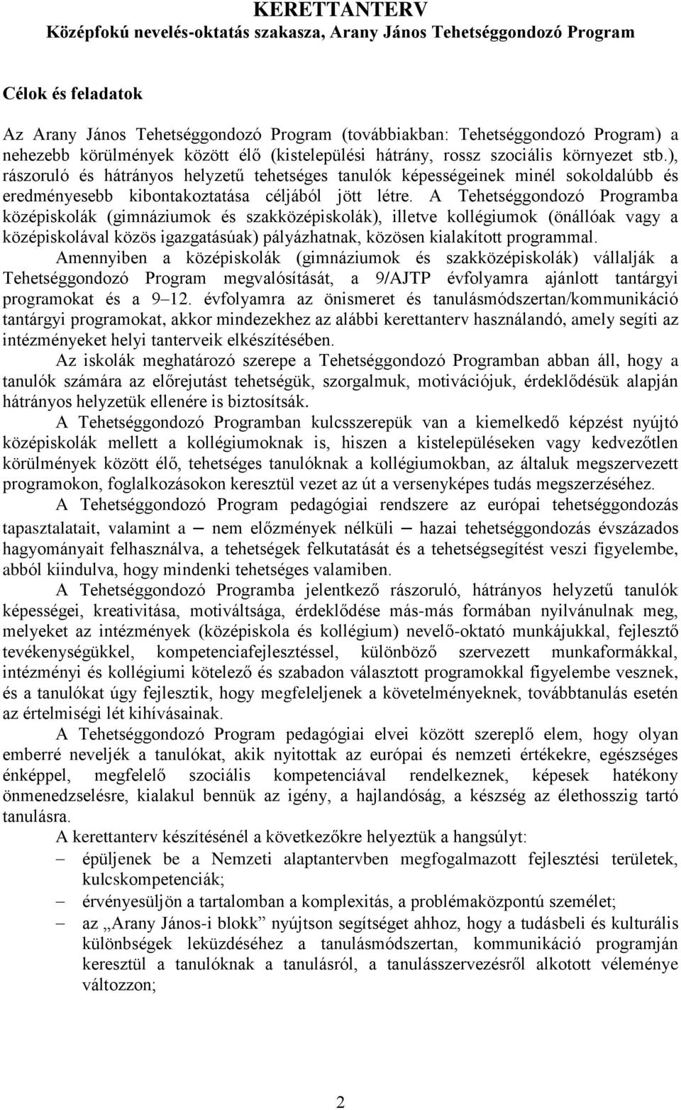 ), rászoruló és hátrányos helyzetű tehetséges tanulók képességeinek minél sokoldalúbb és eredményesebb kibontakoztatása céljából jött létre.