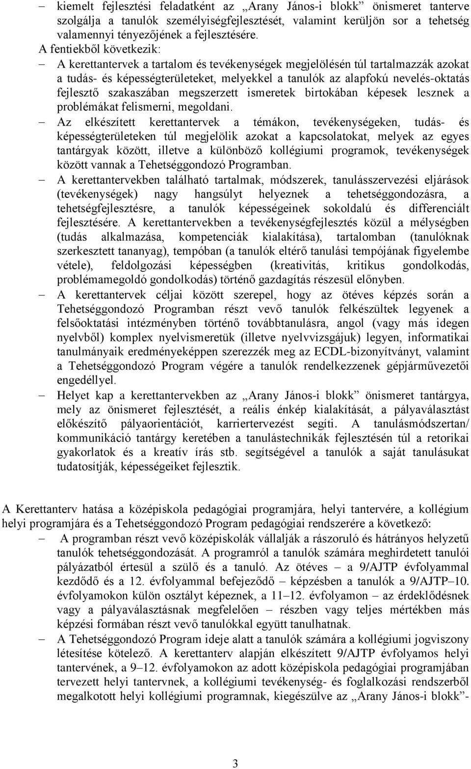 szakaszában megszerzett ismeretek birtokában képesek lesznek a problémákat felismerni, megoldani.