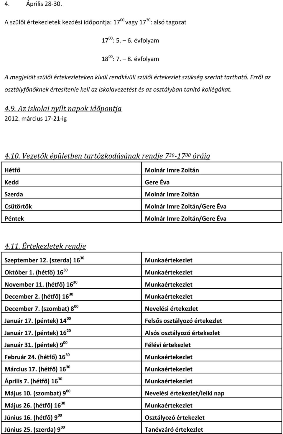 4.9. Az iskolai nyílt napok időpontja 2012. március 17-21-ig 4.10.