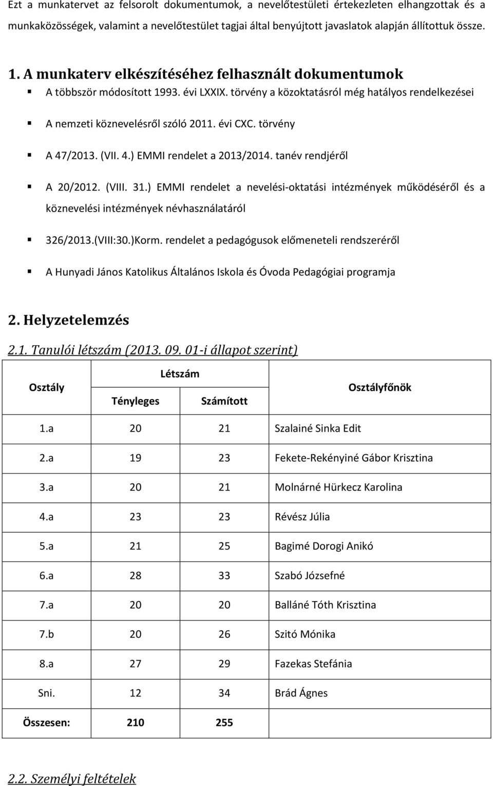 törvény A 47/2013. (VII. 4.) EMMI rendelet a 2013/2014. tanév rendjéről A 20/2012. (VIII. 31.