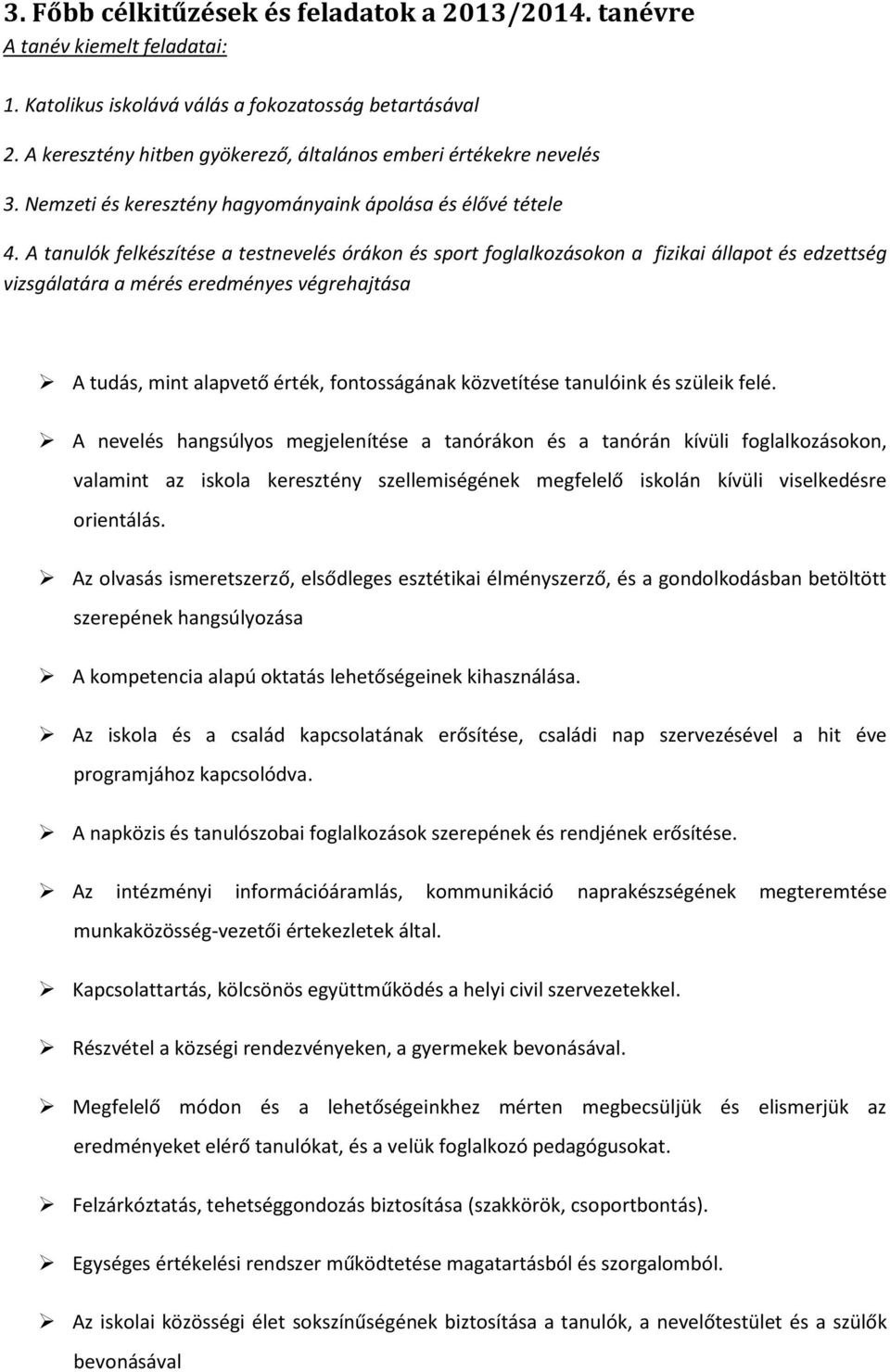 A tanulók felkészítése a testnevelés órákon és sport foglalkozásokon a fizikai állapot és edzettség vizsgálatára a mérés eredményes végrehajtása A tudás, mint alapvető érték, fontosságának